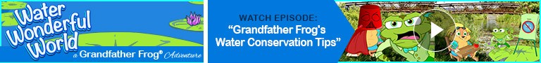 Watch: "Grandfather Frog's Water Conservation Tips" 